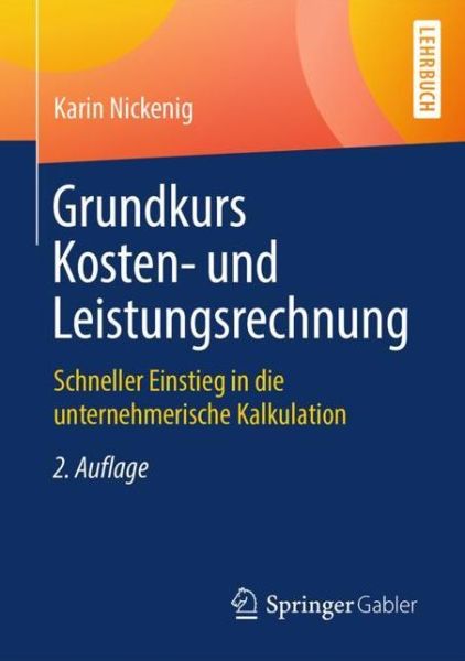 Cover for Karin Nickenig · Grundkurs Kosten- Und Leistungsrechnung: Schneller Einstieg in Die Unternehmerische Kalkulation (Paperback Book) [2nd 2., Durchgesehene Aufl. 2018 edition] (2018)