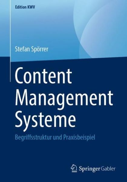 Cover for Stefan Spoerrer · Content Management Systeme: Begriffsstruktur Und Praxisbeispiel - Edition Kwv (Paperback Book) [1. Aufl. 2009, Nachdruck 2019 edition] (2019)