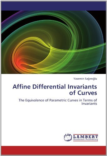 Cover for Yasemin Sagiroglu · Affine Differential Invariants of Curves: the Equivalence of Parametric Curves in Terms of Invariants (Pocketbok) (2012)