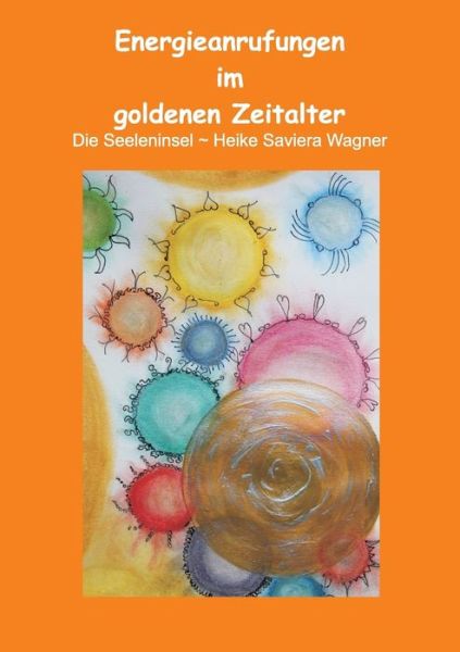 Cover for Heike Saviera Wagner · Energieanrufungen im goldenen Zeitalter (Paperback Book) [German edition] (2015)