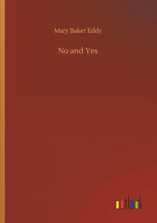 No and Yes - Mary Baker Eddy - Książki - Outlook Verlag - 9783734051500 - 21 września 2018