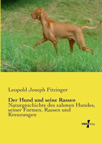 Cover for Leopold Joseph Fitzinger · Der Hund Und Seine Rassen: Naturgeschichte Des Zahmen Hundes, Seiner Formen, Rassen Und Kreuzungen (Paperback Book) [German edition] (2019)