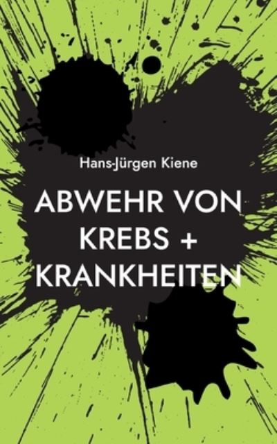 Cover for Hans-Jürgen Kiene · Abwehr von Krebs + Krankheiten (Paperback Book) (2023)