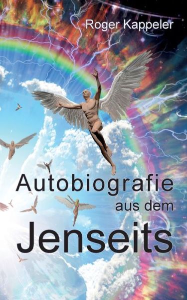 Cover for Roger Kappeler · Autobiografie aus dem Jenseits: Ein Reisefuhrer durch astrale Welten (Paperback Book) (2020)