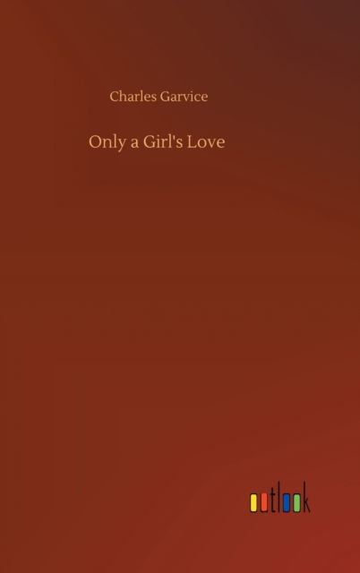 Cover for Charles Garvice · Only a Girl's Love (Hardcover Book) (2020)