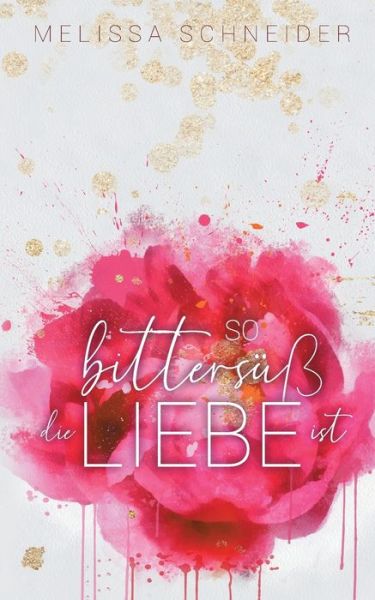 Cover for Melissa Schneider · So bittersuss die Liebe ist (Paperback Book) (2021)