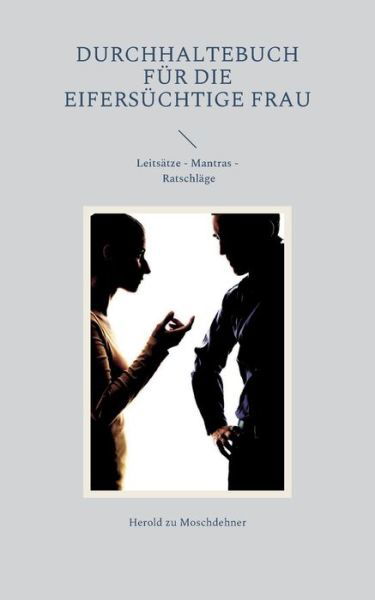 Cover for Herold Zu Moschdehner · Durchhaltebuch fur die eifersuchtige Frau: Leitsatze Mantras Ratschlage (Paperback Book) (2022)