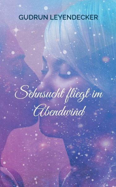 Sehnsucht fliegt im Abendwind - Gudrun Leyendecker - Bücher - Books on Demand - 9783756828500 - 30. Dezember 2022