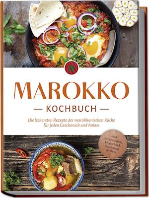 Marokko Kochbuch: Die leckersten Rezepte der marokkanischen Küche für jeden Geschmack und Anlass - inkl. Brotrezepten, Fingerfood, Getränken & Dips - Lauren Arian - Böcker - Edition Lunerion - 9783757610500 - 20 juni 2024