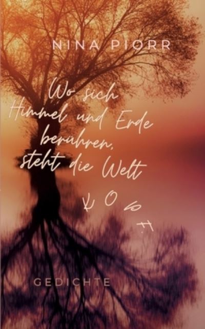 Cover for Nina Piorr · Wo sich Himmel und Erde berühren, steht die Welt Kopf. (Book) (2023)