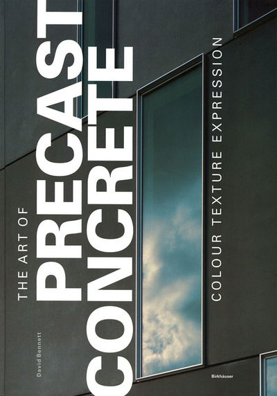 The Art of Precast Concrete: Colour, Texture, Expression - David Bennett - Libros - Birkhauser - 9783764371500 - 26 de agosto de 2005