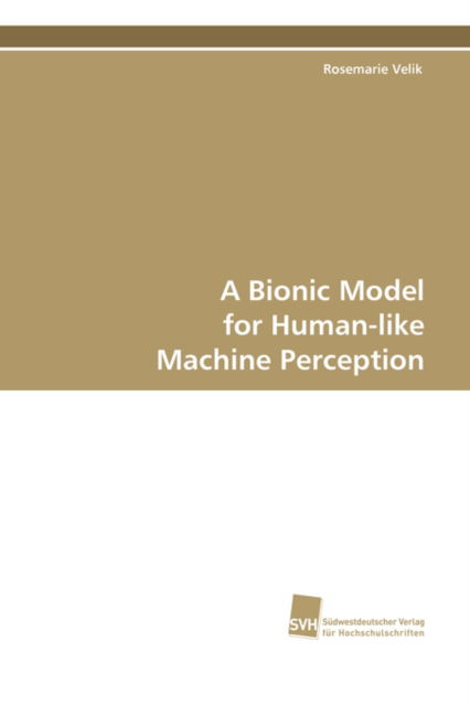 Cover for Rosemarie Velik · A Bionic Model for Human-like Machine Perception (Paperback Book) (2008)