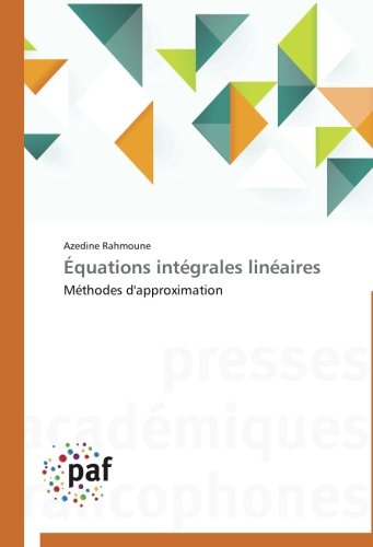 Cover for Azedine Rahmoune · Équations Intégrales Linéaires: Méthodes D'approximation (Paperback Book) [French edition] (2018)