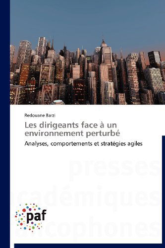 Cover for Redouane Barzi · Les Dirigeants Face À Un Environnement Perturbé: Analyses, Comportements et Stratégies Agiles (Paperback Book) [French edition] (2018)