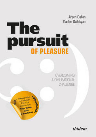 Cover for Arsen Dallan · The Pursuit of Pleasure: Overcoming a Civilizational Challenge (Paperback Book) [New edition] (2016)