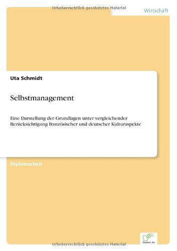 Selbstmanagement: Eine Darstellung der Grundlagen unter vergleichender Berucksichtigung franzoesischer und deutscher Kulturaspekte - Uta Schmidt - Bøger - Diplom.de - 9783838663500 - 23. januar 2003