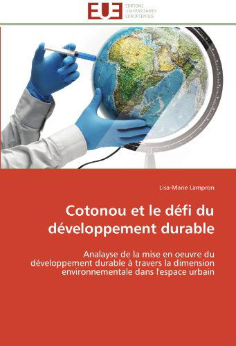 Cover for Lisa-marie Lampron · Cotonou et Le Défi Du Développement Durable: Analayse De La Mise en Oeuvre Du Développement Durable À Travers La Dimension Environnementale Dans L'espace Urbain (Paperback Book) [French edition] (2018)