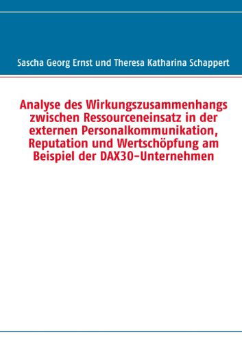 Cover for Theresa Katharina Schappert · Analyse Des Wirkungszusammenhangs Zwischen Ressourceneinsatz in Der Externen Personalkommunikation, Reputation Und Wertschã¶pfung Am Beispiel Der Dax30-unternehmen (Taschenbuch) [German edition] (2016)