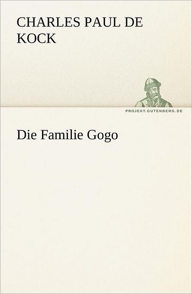 Die Familie Gogo (Tredition Classics) (German Edition) - Charles Paul De Kock - Books - tredition - 9783842408500 - May 8, 2012