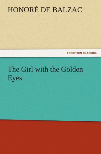 Cover for Honoré De Balzac · The Girl with the Golden Eyes (Tredition Classics) (Taschenbuch) (2011)