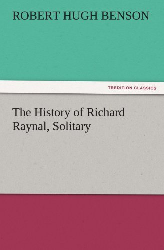 Cover for Robert Hugh Benson · The History of Richard Raynal, Solitary (Tredition Classics) (Taschenbuch) (2011)