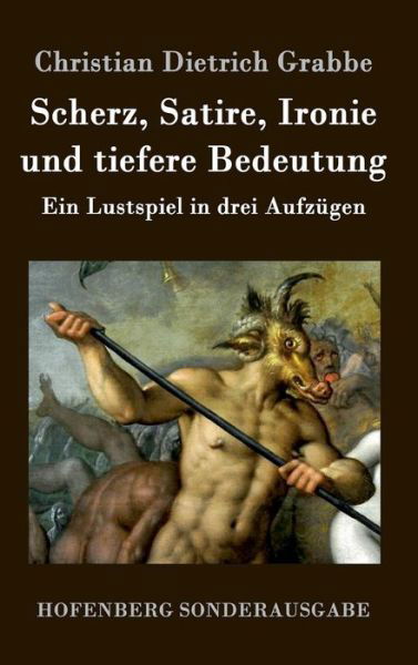 Cover for Christian Dietrich Grabbe · Scherz, Satire, Ironie Und Tiefere Bedeutung (Gebundenes Buch) (2015)