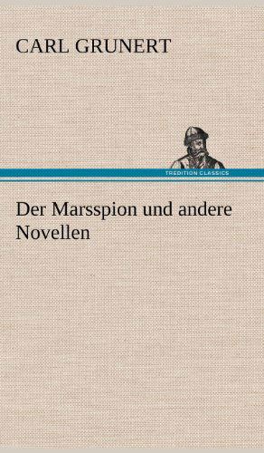 Cover for Carl Grunert · Der Marsspion Und Andere Novellen (Hardcover Book) [German edition] (2012)