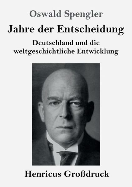 Cover for Oswald Spengler · Jahre der Entscheidung (Grossdruck): Deutschland und die weltgeschichtliche Entwicklung (Paperback Bog) (2019)