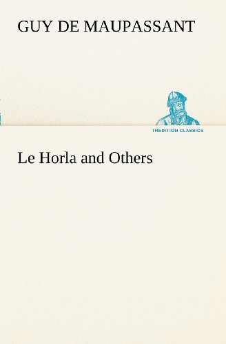 Le Horla and Others (Tredition Classics) (French Edition) - Guy De Maupassant - Książki - tredition - 9783849128500 - 20 listopada 2012