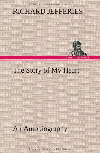Cover for Richard Jefferies · The Story of My Heart an Autobiography (Hardcover Book) (2012)
