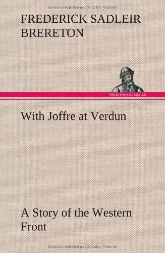 Cover for F. S. Brereton · With Joffre at Verdun a Story of the Western Front (Hardcover Book) (2013)