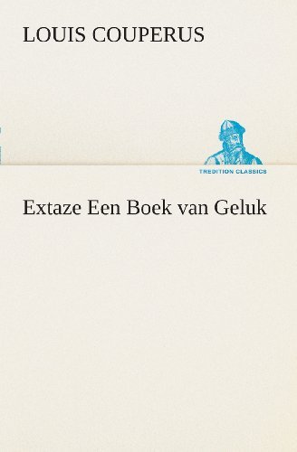 Cover for Louis Couperus · Extaze Een Boek Van Geluk (Tredition Classics) (Dutch Edition) (Paperback Book) [Dutch edition] (2013)