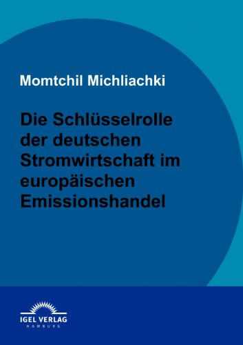 Cover for Momtchil Michliachki · Die  Schlüsselrolle Der Deutschen Stromwirtschaft Im Europäischen Emissionshandel (Paperback Book) [German edition] (2009)