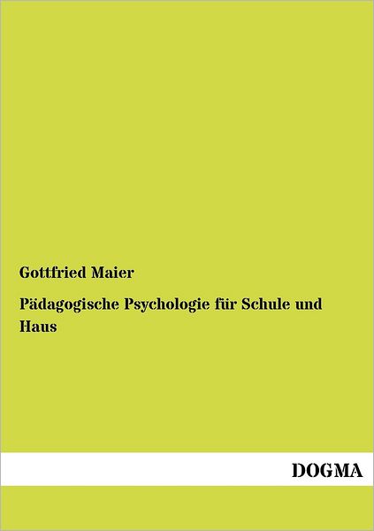 Cover for Gottfried Maier · Paedagogische Psychologie Fuer Schule Und Haus (Paperback Book) [German, 1 edition] (2012)