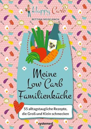 Happy Carb: Meine Low-carb-familienkÃ¼che - Meiselbach Bettina - Książki -  - 9783958143500 - 