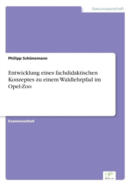 Cover for Philipp Schunemann · Entwicklung eines fachdidaktischen Konzeptes zu einem Waldlehrpfad im Opel-Zoo (Pocketbok) (2018)