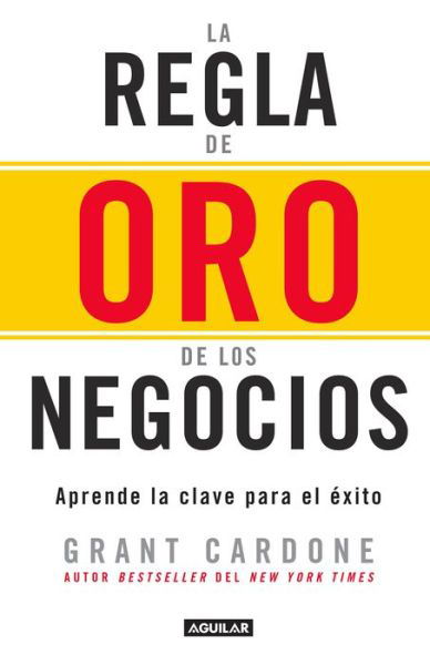 Cover for Grant Cardone · La regla de oro de los negocios - Aprende la clave del exito / The 10X Rule: The  Only Difference Between Success and Failure (Pocketbok) (2016)