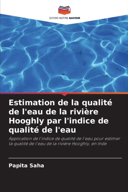 Cover for Papita Saha · Estimation de la qualite de l'eau de la riviere Hooghly par l'indice de qualite de l'eau (Paperback Book) (2021)