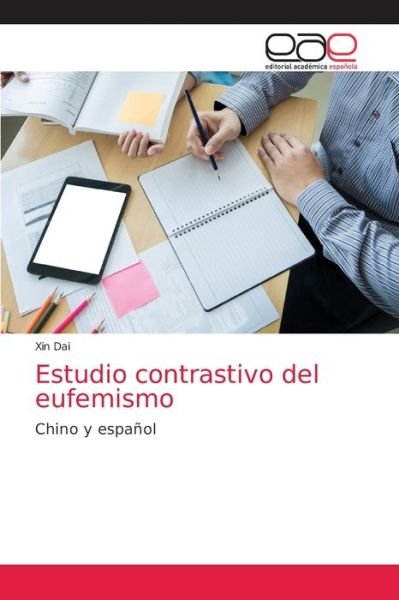 Estudio contrastivo del eufemismo - Xin Dai - Libros - Editorial Academica Espanola - 9786203587500 - 17 de mayo de 2021