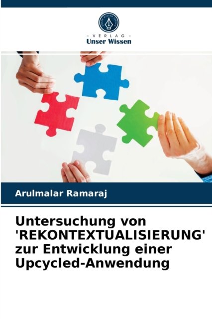 Cover for Arulmalar Ramaraj · Untersuchung von 'REKONTEXTUALISIERUNG' zur Entwicklung einer Upcycled-Anwendung (Pocketbok) (2021)