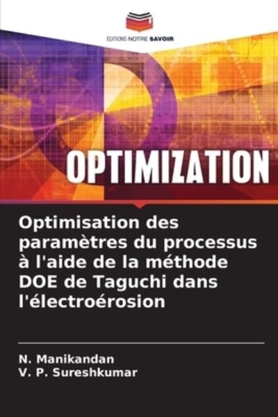 Optimisation des parametres du processus a l'aide de la methode DOE de Taguchi dans l'electroerosion - N Manikandan - Books - Editions Notre Savoir - 9786204085500 - September 30, 2021