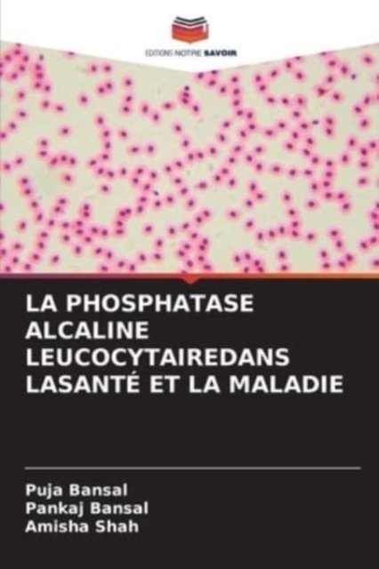 Cover for Puja Bansal · La Phosphatase Alcaline Leucocytairedans Lasante Et La Maladie (Paperback Book) (2021)