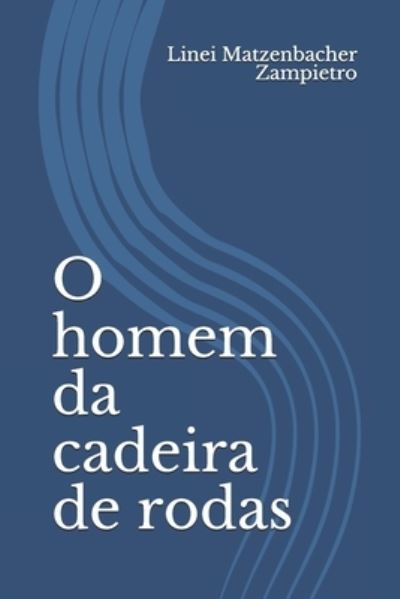 Cover for Linei Matzenbacher Zampietro · O homem da cadeira de rodas (Paperback Book) (2019)