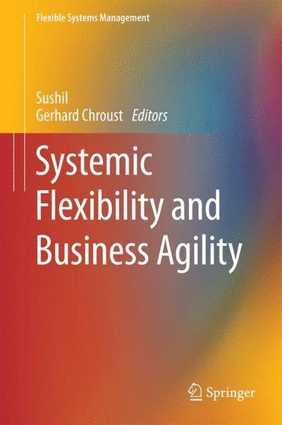 Cover for Sushil · Systemic Flexibility and Business Agility - Flexible Systems Management (Hardcover Book) [2015 edition] (2015)