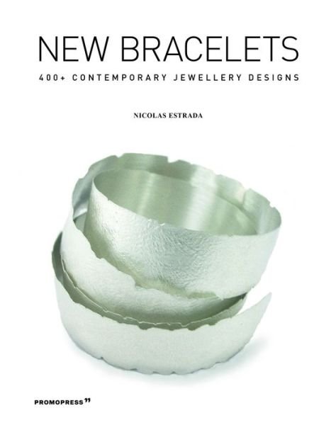 Cover for Nicolas Estrada · New Bracelets: 400+ Contemporary Jewellery Designs (Hardcover bog) (2021)