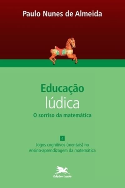 Cover for Edicoes Loyola · Educação Lúdica - Vol. 4: Volume 4 - O Sorriso Da Matemática: Jogos Cognitivos (Mentais) No Ensino-aprendizagem Da Matem (Paperback Bog) (2020)