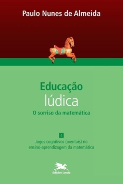 Cover for Edicoes Loyola · Educação Lúdica - Vol. 4: Volume 4 - O Sorriso Da Matemática: Jogos Cognitivos (Mentais) No Ensino-aprendizagem Da Matem (Paperback Book) (2020)