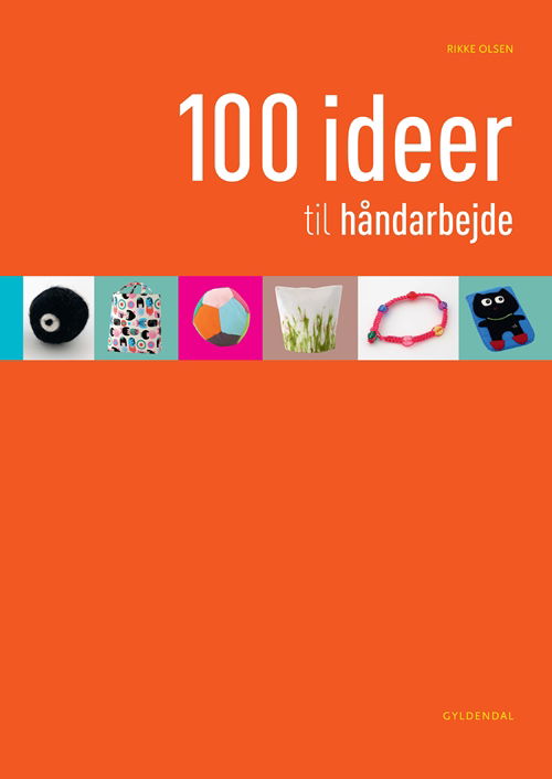 Cover for Rikke Olsen · 100 ideer: 100 ideer til håndarbejde (Book) [1º edição] (2011)