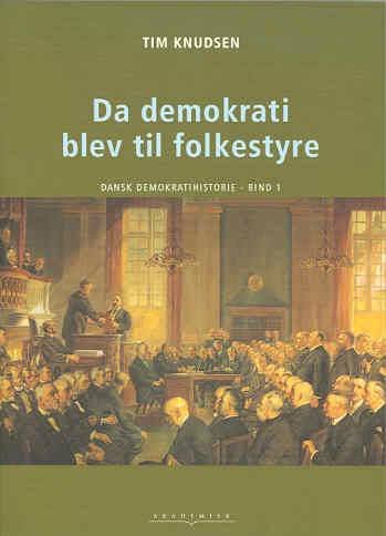 Cover for Tim Knudsen · Dansk demokratihistorie: Dansk demokratihistorie Da demokrati blev til folkestyre (Poketbok) [1:a utgåva] (2001)