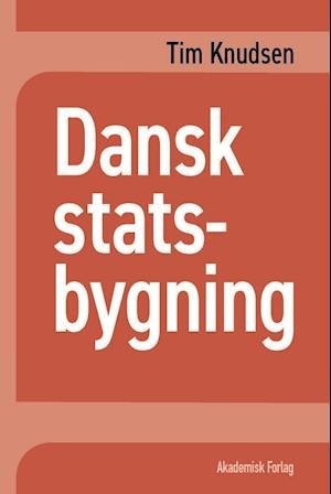 Dansk Statsbygning - Tim Knudsen - Bøger - Akademisk Forlag - 9788750052500 - 4. juni 2018